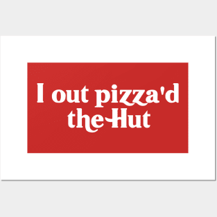 I Out Pizza'd the Hut Posters and Art